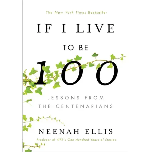 If I Live to Be 100: Lessons from the Centenarians