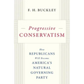 Progressive Conservatism: How Republicans Will Become America's Natural Governing Party