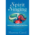 Spirit Singing: Awaken to the Power of Your Voice