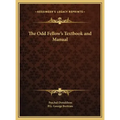 The Odd Fellow's Textbook and Manual