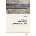 Le Corbusier in Macedonia: The History of a Myth