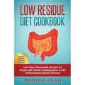 Low Residue Diet Cookbook: 70 Low Residue (Low Fiber) Healthy Homemade Recipes for People with IBD, Diverticulitis, Crohn's Disease & Ulcerative Colit