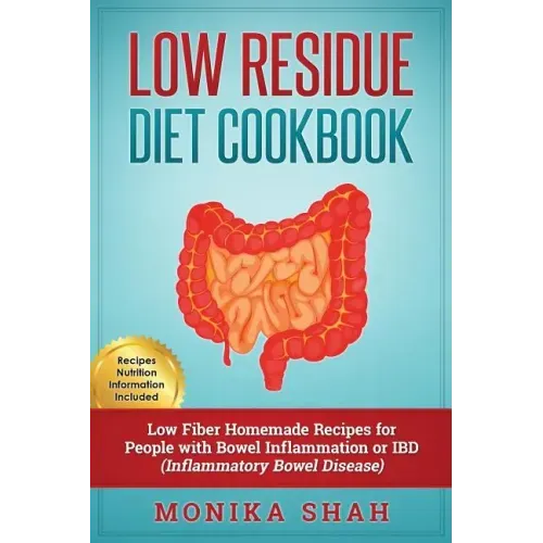 Low Residue Diet Cookbook: 70 Low Residue (Low Fiber) Healthy Homemade Recipes for People with IBD, Diverticulitis, Crohn's Disease & Ulcerative Colit