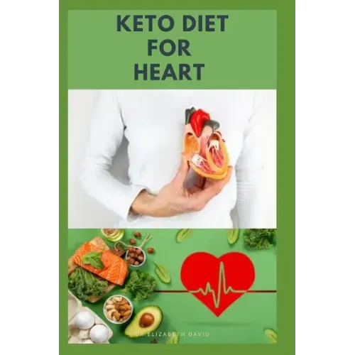 Keto Diet for Heart: Preventing and Managing Cardio Vascular Disease with Keto Diet: Includes Delicious Recipes and Cookbook
