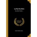 La Part Du Rêve: Nouvelles Poésies ...