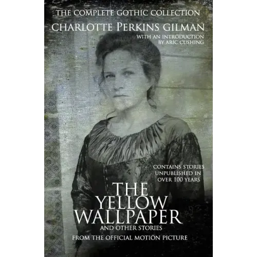 The Yellow Wallpaper and other stories: The Complete Gothic Collection