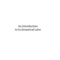 An Introduction to Ecclesiastical Latin