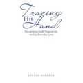 Tracing His Hand: Recognizing God's Fingerprints on Our Everyday Lives