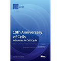 10th Anniversary of Cells: Advances in Cell Cycle