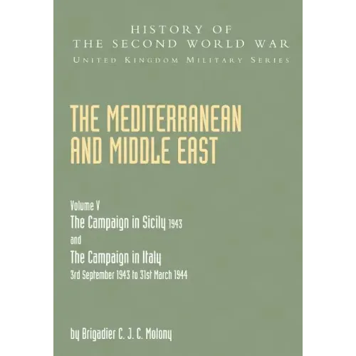 Mediterranean and Middle East Volume V: THE CAMPAIGN IN SICILY 1943 AND THE CAMPAIGN IN ITALY 3rd September 1943 TO 31st March 1944 Part Two