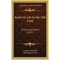 Bertie Or Life In The Old Field: A Humorous Novel (1851)