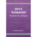 Diva Worship: The Book of Gay Religions