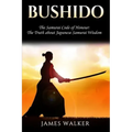 Bushido: The Samurai Code of Honour - The truth about Japanese Samurai wisdom