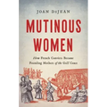 Mutinous Women: How French Convicts Became Founding Mothers of the Gulf Coast
