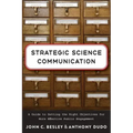 Strategic Science Communication: A Guide to Setting the Right Objectives for More Effective Public Engagement