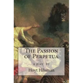 The Passion of Perpetua: a play by Hoyt Hilsman