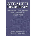 Stealth Democracy: Americans' Beliefs about How Government Should Work