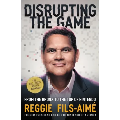 Disrupting the Game: From the Bronx to the Top of Nintendo