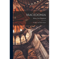 Macedonia; Its Races and Their Future