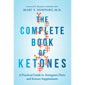 The Complete Book of Ketones: A Practical Guide to Ketogenic Diets and Ketone Supplements