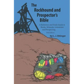 Rockhound and Prospector's Bible: A Reference and Study Guide to Rocks, Minerals, Gemstones and Prospecting