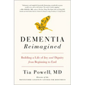 Dementia Reimagined: Building a Life of Joy and Dignity from Beginning to End