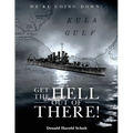 Get the Hell Out of There We're Going Down: The History of the USS Helena CL50 and USS Houston CL81 During World War II by A Sailor Who Lived It