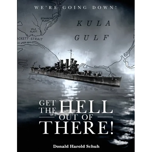 Get the Hell Out of There We're Going Down: The History of the USS Helena CL50 and USS Houston CL81 During World War II by A Sailor Who Lived It