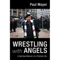 Wrestling with Angels: A Spiritual Memoir of a Political Life