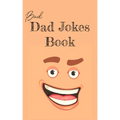 Bad Dad Jokes Book: Terrible Dad Jokes, Funny Fathers Day Jokes, Gag Gifts for Dad