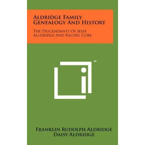 Aldridge Family Genealogy And History: The Descendants Of Jesse Alldridge And Rachel Cobb