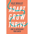 Adapt Grow Thrive: How to Supercharge Your Career