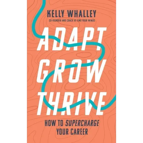 Adapt Grow Thrive: How to Supercharge Your Career