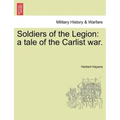 Soldiers of the Legion: A Tale of the Carlist War.