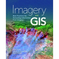 Imagery and GIS: Best Practices for Extracting Information from Imagery