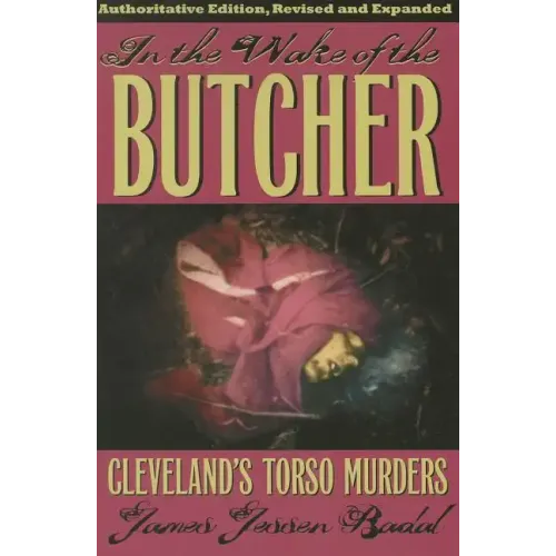In the Wake of the Butcher: Cleveland's Torso Murders
