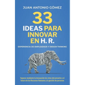 33 Ideas Para Innovar En Hr, Experiencia de Empleado Y Designthinking: Superar Mediante La Innovación Los Retos Futuros de Los Recursos Humanos Y La G