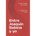 Entre Joaquín Sabina y yo: Lo que Sabina no te cantó, yo te lo cuento