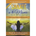 Sanate a Ti Mismo y Libérate del Auto Sabotaje: Aprende a Fortalecer Tú Guerrero Interior, Equilibrar tus Canales Energéticos, Controlar tus Emociones