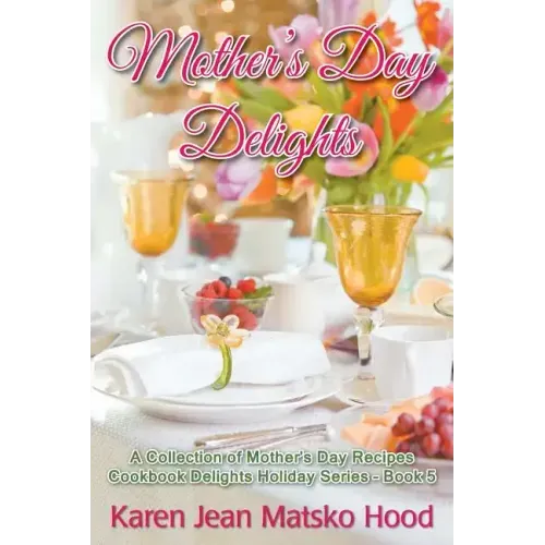 Mother's Day Delights Cookbook: A Collection of Mother's Day Recipes