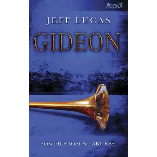 Gideon: Power from Weakness