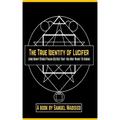The True Identity of Lucifer: And Many Other Pagan Deities That You May Want to Know