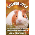 Guinea Pigs: Your Essential Care Guide for a Healthy and Happy Guinea Pig