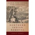Land Too Good for Indians: Northern Indian Removal