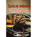 Spice Mixes: The Ultimate Guide to the Best Spice Mix Recipes From Around the World