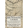 The Traveling Church: An Account of the Baptist Exodus From Virginia to Kentucky in 1781 Under the Leadership of Rev. Lewis Craig and Captain William