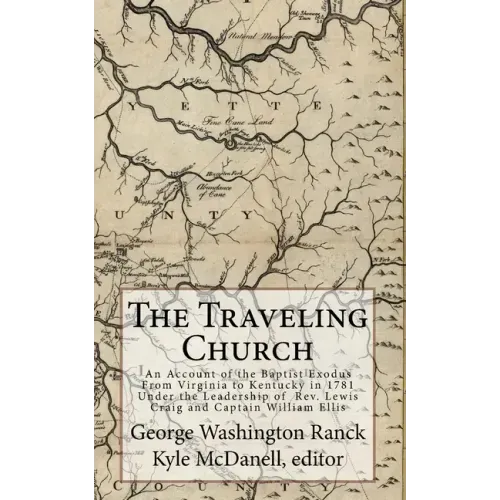 The Traveling Church: An Account of the Baptist Exodus From Virginia to Kentucky in 1781 Under the Leadership of Rev. Lewis Craig and Captain William
