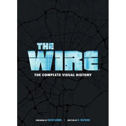 The Wire: The Complete Visual History: (The Wire Book, Television History, Photography Coffee Table Books)