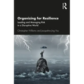 Organizing for Resilience: Leading and Managing Risk in a Disruptive World