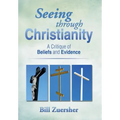 Seeing Through Christianity: A Critique of Beliefs and Evidence
